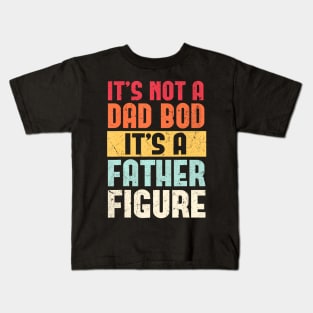 It's Not A Dad Bod It's A Father Figure Fathers Day Retro Kids T-Shirt